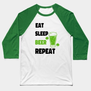 St Patricks Day Eat Sleep Green Beer Repeat - Funny Beer Quotes Baseball T-Shirt